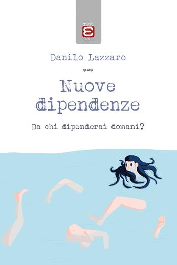 Nuove dipendenze. Da chi dipenderai domani? - Danilo Lazzaro - Libro Edizioni Epoké 2020 | Libraccio.it