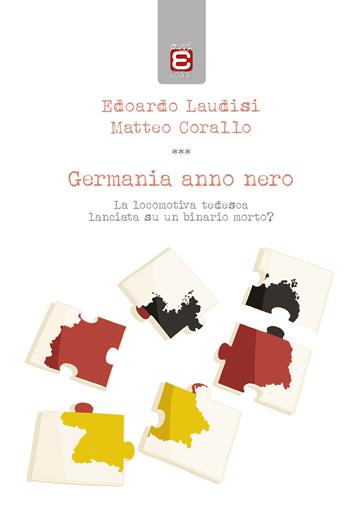 Germania anno nero. La locomotiva tedesca lanciata su un binario morto? - Edoardo Laudisi, Matteo Corallo - Libro Epoké (Novi Ligure) 2020 | Libraccio.it