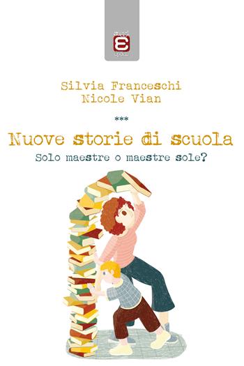 Nuove storie di scuola. Solo maestre o maestre sole? - Silvia Franceschi, Nicole Vian - Libro Epoké (Novi Ligure) 2020 | Libraccio.it