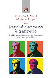 Perché Sanremo è Sanremo. Guida sentimentale al Festival e al suo pubblico