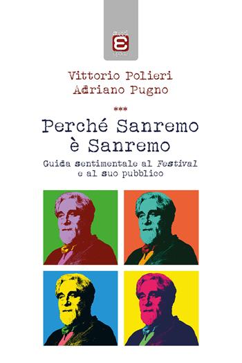 Perché Sanremo è Sanremo. Guida sentimentale al Festival e al suo pubblico - Vittorio Polieri, Adriano Pugno - Libro Edizioni Epoké 2022 | Libraccio.it