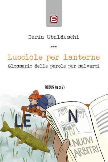 Lucciole per lanterne. Glossario delle parole per salvarci - Daria Ubaldeschi - Libro Edizioni Epoké 2022 | Libraccio.it