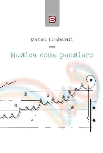 Musica come pensiero - Marco Lombardi - Libro Edizioni Epoké 2023 | Libraccio.it