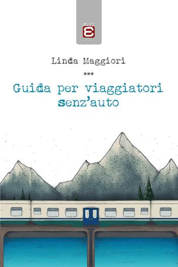 Guida per viaggiatori senz'auto - Linda Maggiori - Libro Edizioni Epoké 2023 | Libraccio.it