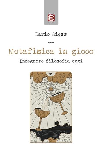 Metafisica in gioco. Insegnare filosofia oggi - Dario Siess - Libro Edizioni Epoké 2023 | Libraccio.it