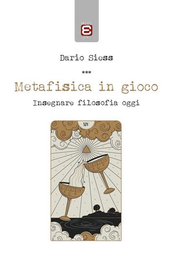 Metafisica in gioco. Insegnare filosofia oggi - Dario Siess - Libro Edizioni Epoké 2023 | Libraccio.it