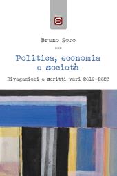 Politica, economia e società. Divagazioni e scritti vari 2019-2023