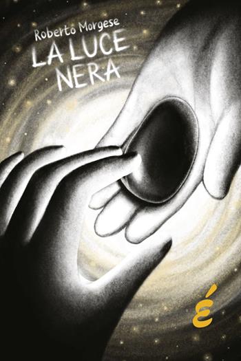 La luce nera - Roberto Morgese - Libro Edizioni Epoké 2024, I gerbilli | Libraccio.it