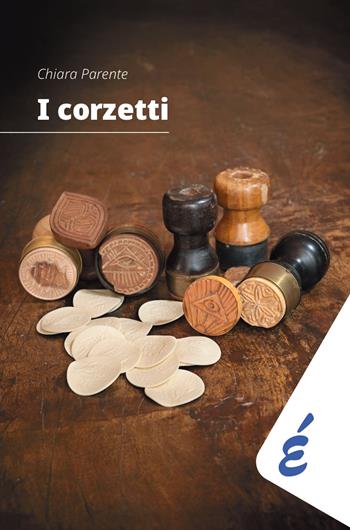 I corzetti - Chiara Parente - Libro Edizioni Epoké 2024, Chilometrozero | Libraccio.it