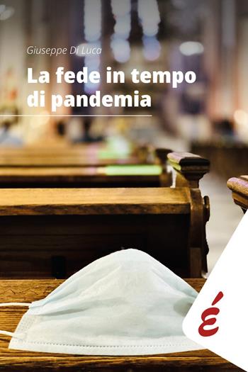 La fede in tempo di pandemia. Una ricerca nella diocesi di Alessandria - Giuseppe Di Luca - Libro Edizioni Epoké 2025 | Libraccio.it