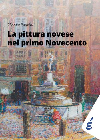 La pittura novese nel primo Novecento. Antologia delle mostre 2014-2024 - Claudio Pagetto - Libro Edizioni Epoké 2024 | Libraccio.it