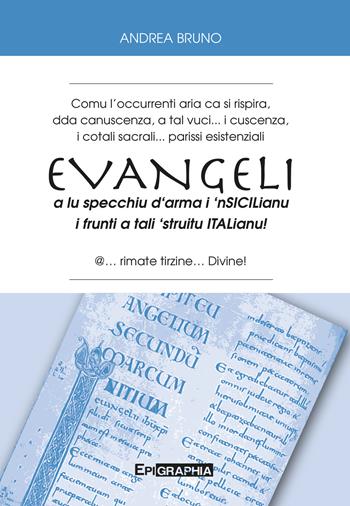 Evangeli a lu specchiu d'arma i 'nsicilianu i frunti a tali 'struitu italianu! - Andrea Bruno - Libro Epigraphia 2018 | Libraccio.it