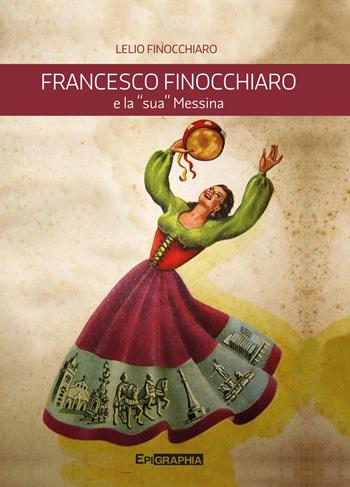 Francesco Finocchiaro e la «sua» Messina - Lelio Finocchiaro - Libro Epigraphia 2018 | Libraccio.it