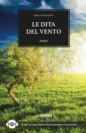 Le dita del vento. Con CD-Audio - Elisa Gastaldon - Libro Epigraphia 2018 | Libraccio.it