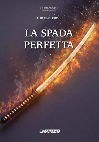 La spada perfetta - Lelio Finocchiaro - Libro Epigraphia 2022, I percorsi | Libraccio.it