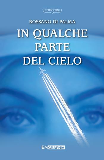 In qualche parte del cielo - Rossano Di Palma - Libro Epigraphia 2022 | Libraccio.it