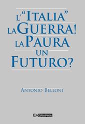 L' «Italia». La guerra! La paura. Un futuro?