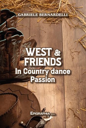 West & friends. In country dance passion - Gabriele Bernardelli - Libro Epigraphia 2023 | Libraccio.it
