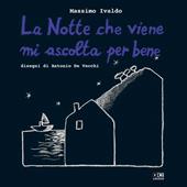 La notte che viene mi ascolta per bene. Ediz. illustrata