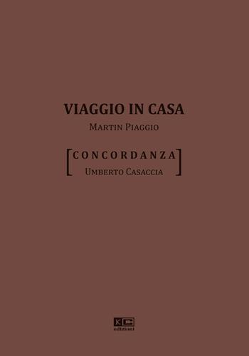 Viaggio in casa. Martin Piaggio. Concordanza - Umberto Casaccia - Libro KC Edizioni 2020 | Libraccio.it