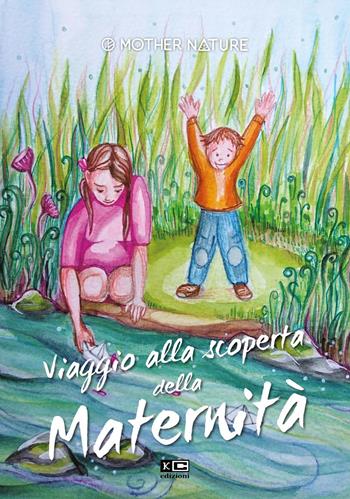 Viaggio alla scoperta della maternità  - Libro KC Edizioni 2021 | Libraccio.it