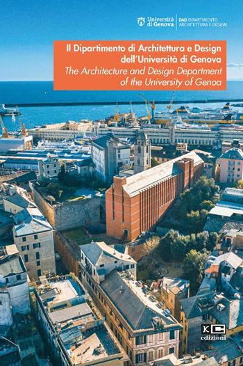 Il Dipartimento di Architettura e Design dell’Università di Genova. The Architecture and Design Department of the University of Genoa - Niccolò Casiddu, Stefano Francesco Musso, Giovanna Franco - Libro KC Edizioni 2024 | Libraccio.it