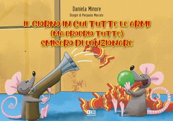 Il giorno in cui tutte le armi (ma proprio tutte) smisero di funzionare - Daniela Minore - Libro KC Edizioni 2025 | Libraccio.it