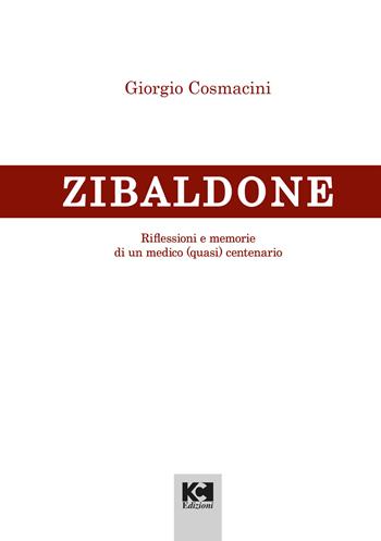 Lo Zibaldone. Riflessioni e memorie di un medico (quasi) centenario - Giorgio Cosmacini - Libro KC Edizioni 2026 | Libraccio.it