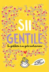 Sii gentile. La gentilezza è un gesto rivoluzionario. Nuova ediz.