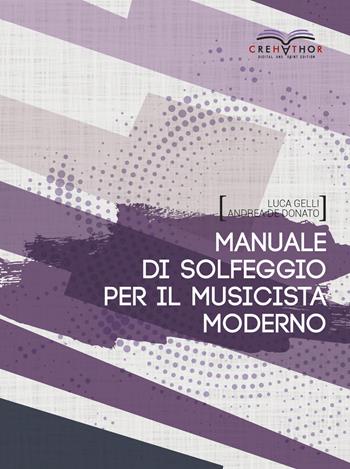 Manuale di solfeggio per il musicista moderno - Luca Gelli, Andrea De Donato - Libro Crehathor 2019 | Libraccio.it