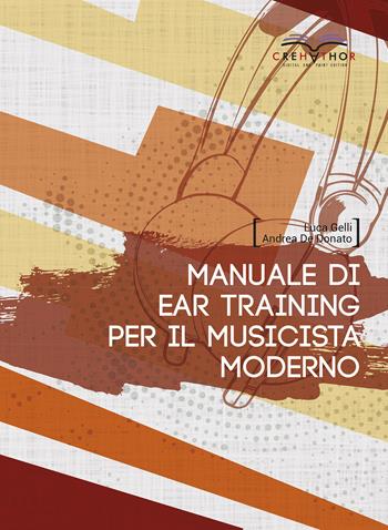 Manuale di ear training per il musicista moderno - Andrea De Donato, Luca Gelli - Libro Crehathor 2020 | Libraccio.it