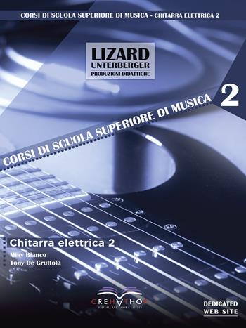 Chitarra elettrica. Vol. 2 - Miky Bianco, Tony De Gruttola - Libro Crehathor 2021, Corsi di scuola superiore di musica | Libraccio.it