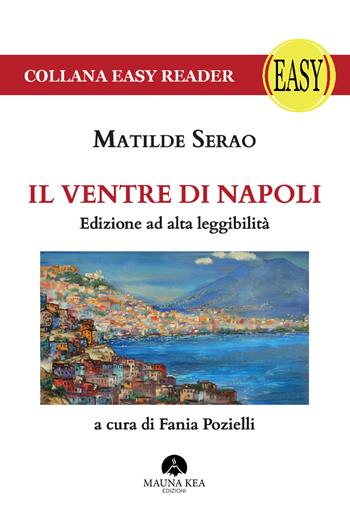 Il ventre di Napoli. Ediz. ad alta leggibilità - Matilde Serao - Libro Mauna Kea Edizioni 2020, Easy reader | Libraccio.it