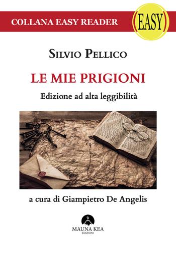 Le mie prigioni. Ediz. ad alta leggibilità - Silvio Pellico - Libro Mauna Kea Edizioni 2020, Easy reader | Libraccio.it