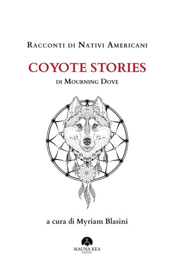 Racconti di nativi americani: Coyote stories. Ediz. integrale - Mourning Dove - Libro Mauna Kea Edizioni 2020, Nativi americani | Libraccio.it