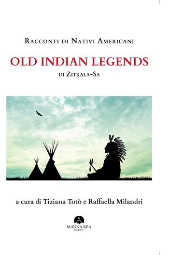 Racconti di nativi americani. Old indian legends - Zitkala-Sa - Libro Mauna Kea Edizioni 2021, Nativi americani | Libraccio.it