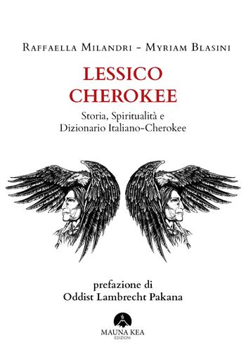 Lessico Cherokee. Storia, spiritualità e dizionario italiano-cherokee - Raffaella Milandri, Myriam Blasini - Libro Mauna Kea Edizioni 2021, Nativi americani | Libraccio.it