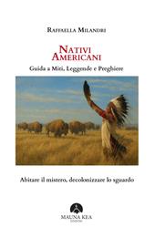 Nativi Americani. Guida a miti, leggende e preghiere. Abitare il mistero, decolonizzare lo sguardo