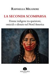 La seconda scomparsa. Donne indigene tra sparizioni, omicidi e silenzio nel Nord America