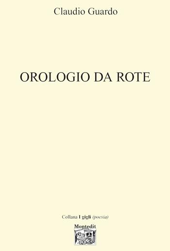 Orologio da rote - Claudio Guardo - Libro Montedit 2019, I gigli | Libraccio.it