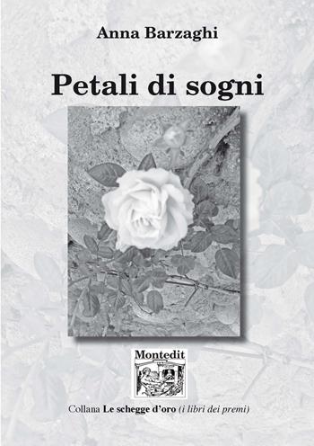 Petali di sogni - Anna Barzaghi - Libro Montedit 2020, Le schegge d'oro (i libri dei premi) | Libraccio.it