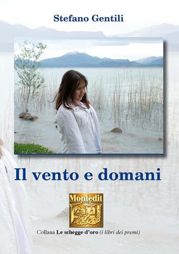Il vento e domani - Stefano Gentili - Libro Montedit 2020, Le schegge d'oro (i libri dei premi) | Libraccio.it