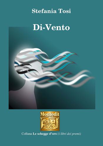 Di-vento - Stefania Tosi - Libro Montedit 2020, Le schegge d'oro (i libri dei premi) | Libraccio.it