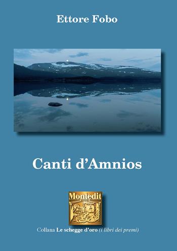 Canti d'Amnios - Ettore Fobo - Libro Montedit 2020, Le schegge d'oro (i libri dei premi) | Libraccio.it