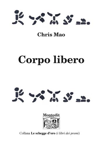 Corpo libero - Chris Mao - Libro Montedit 2020, Le schegge d'oro (i libri dei premi) | Libraccio.it