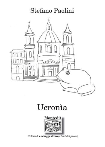 Ucronìa - Stefano Paolini - Libro Montedit 2020, Le schegge d'oro (i libri dei premi) | Libraccio.it