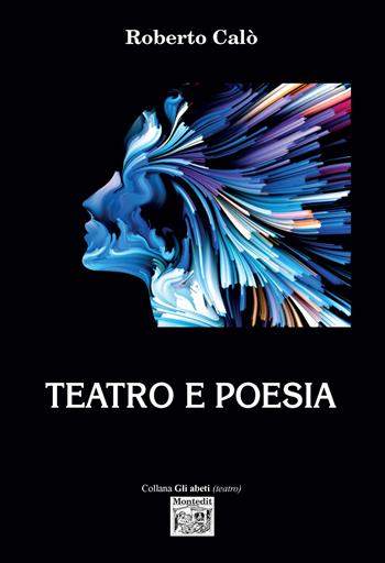 Teatro e poesia - Roberto Calò - Libro Montedit 2020, Gli abeti. Testi teatrali | Libraccio.it