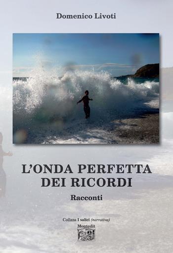 L' onda perfetta dei ricordi - Domenico Livoti - Libro Montedit 2020, I salici | Libraccio.it