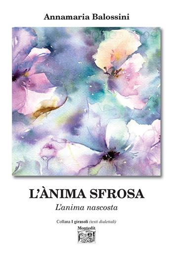 L' ànima sfrosa (L'anima nascosta) - Annamaria Balossini - Libro Montedit 2020, I girasoli | Libraccio.it