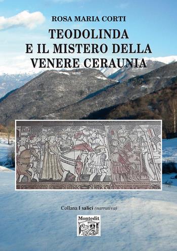 Teodolinda e il mistero della Venere Ceraunia - Rosa Maria Corti - Libro Montedit 2020, I salici | Libraccio.it
